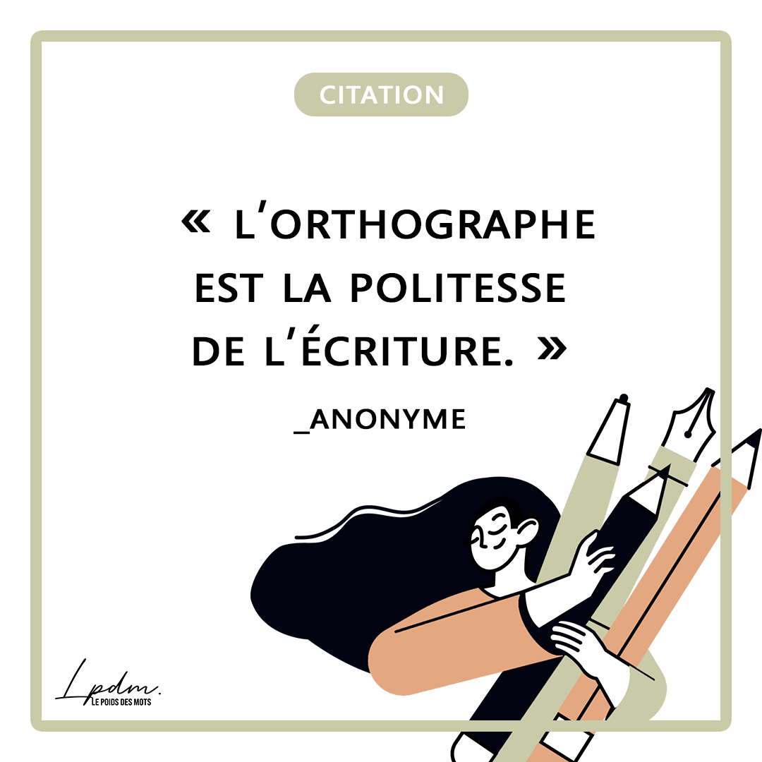 Citation du jour : L'orthographe est la politesse de l'écriture (Anonyme)