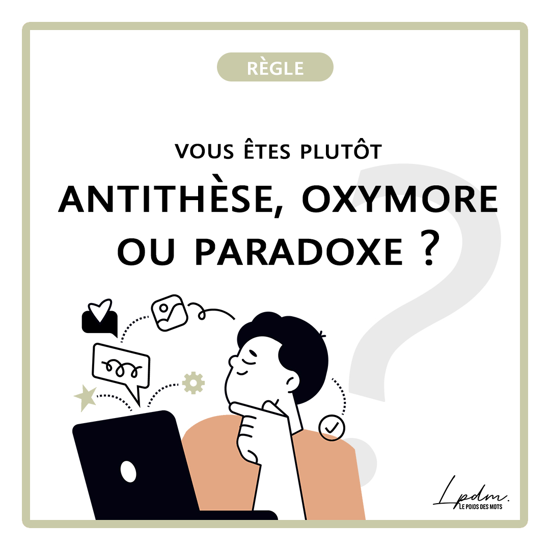 Vous êtes plutôt antithèse, oxymore ou paradoxe ?
